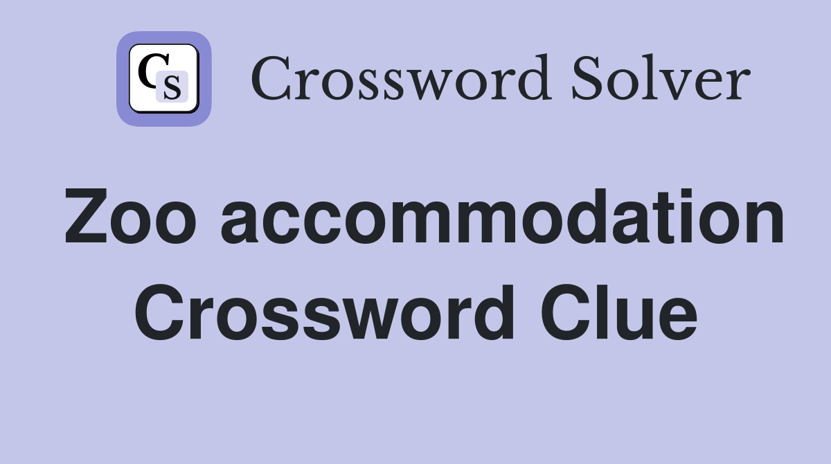 Zoo accommodation Crossword Clue