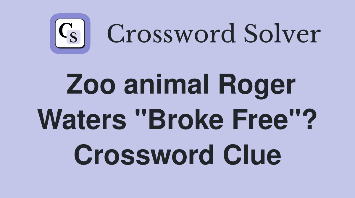 Zoo animal Roger Waters "Broke Free"? Crossword Clue