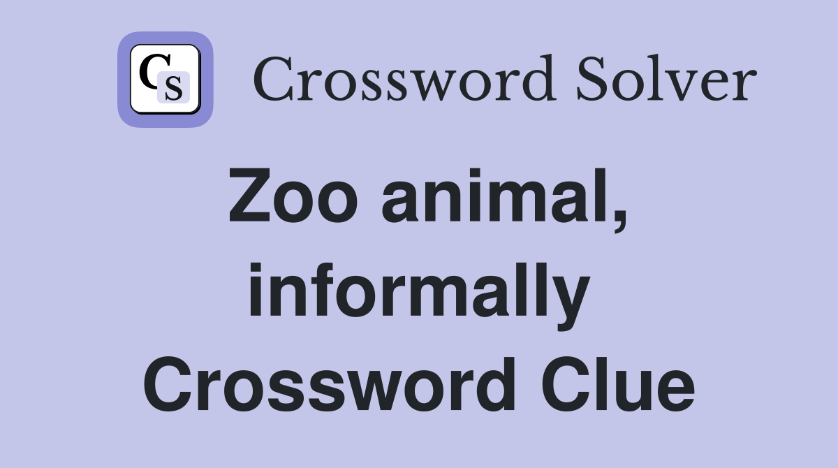 Zoo animal, informally Crossword Clue