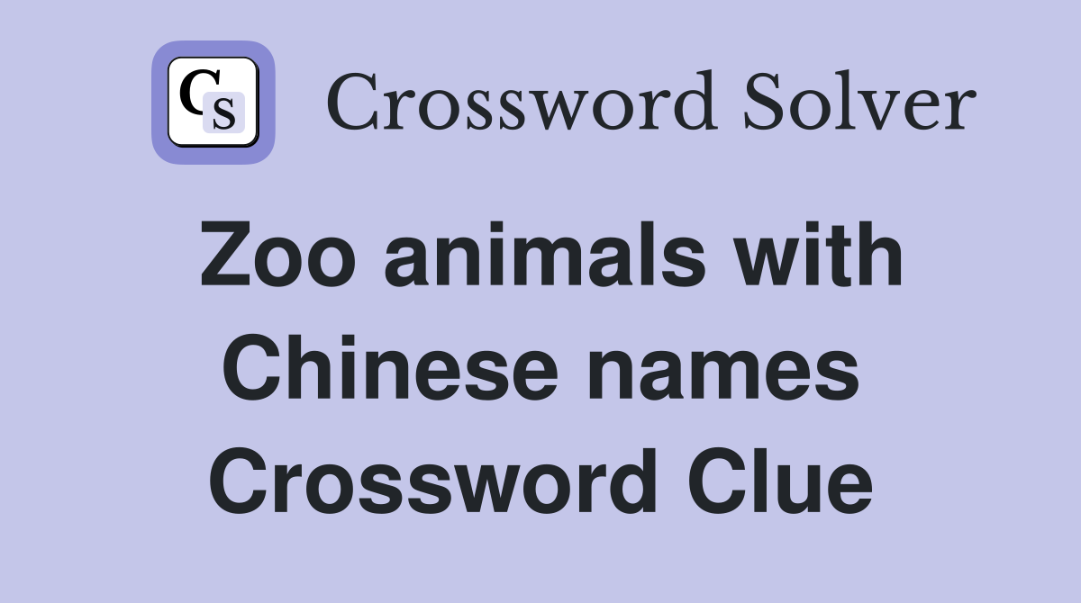 Zoo animals with Chinese names Crossword Clue