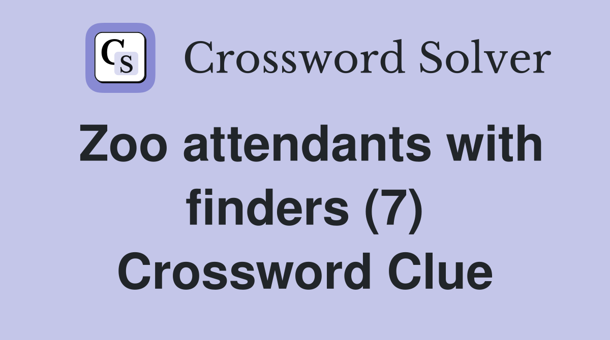 Zoo attendants with finders (7) Crossword Clue