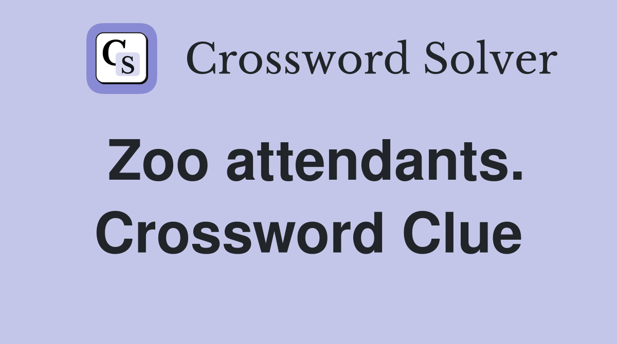 Zoo attendants. Crossword Clue