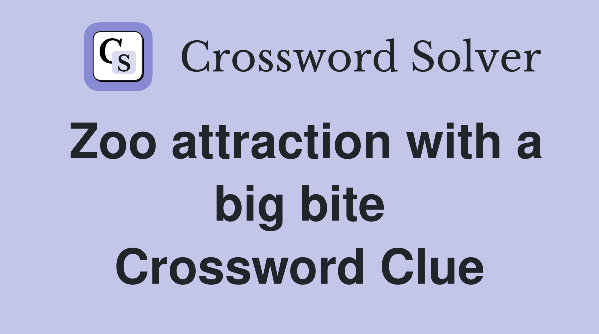Zoo attraction with a big bite Crossword Clue