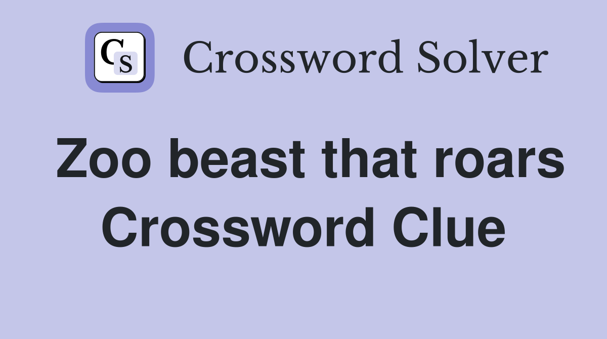 Zoo beast that roars Crossword Clue