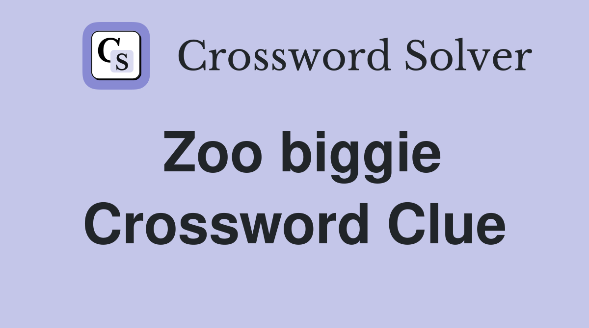 Zoo biggie Crossword Clue