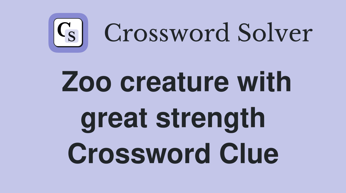 Zoo creature with great strength Crossword Clue