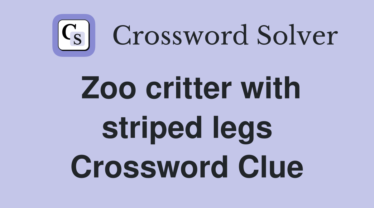 Zoo critter with striped legs Crossword Clue