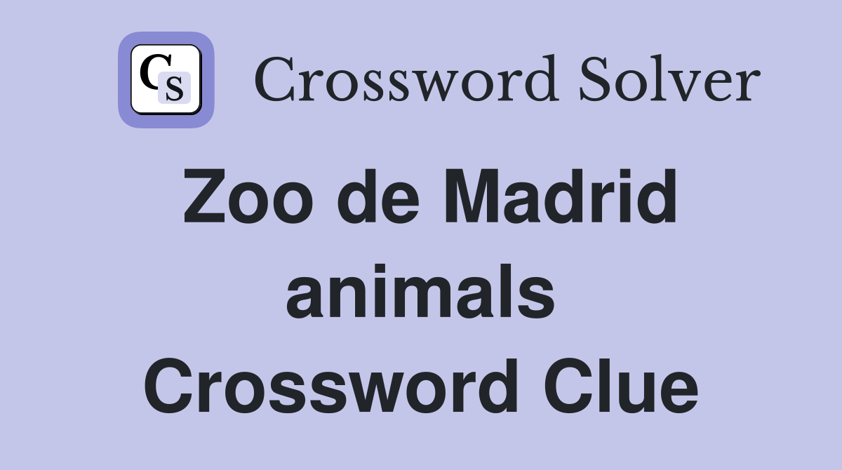 Zoo de Madrid animals Crossword Clue