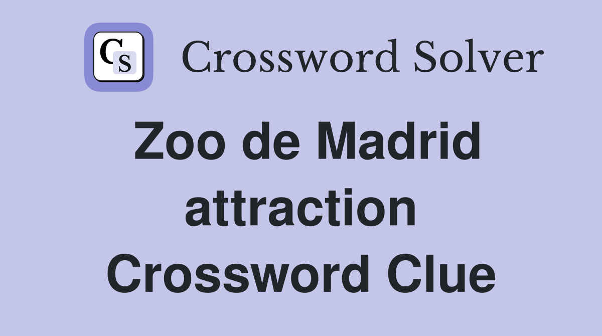 Zoo de Madrid attraction Crossword Clue