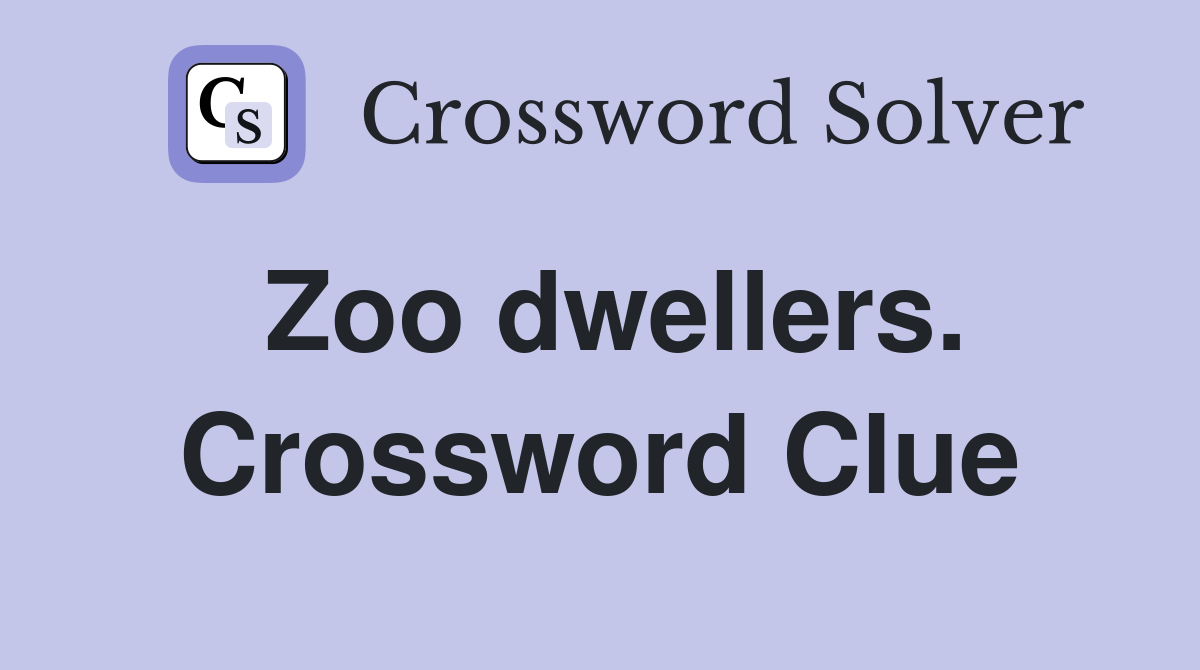 Zoo dwellers. Crossword Clue
