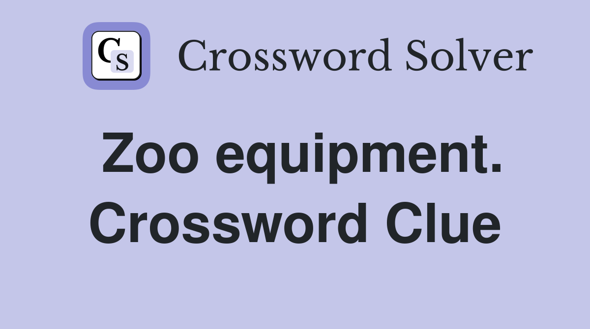 Zoo equipment. Crossword Clue
