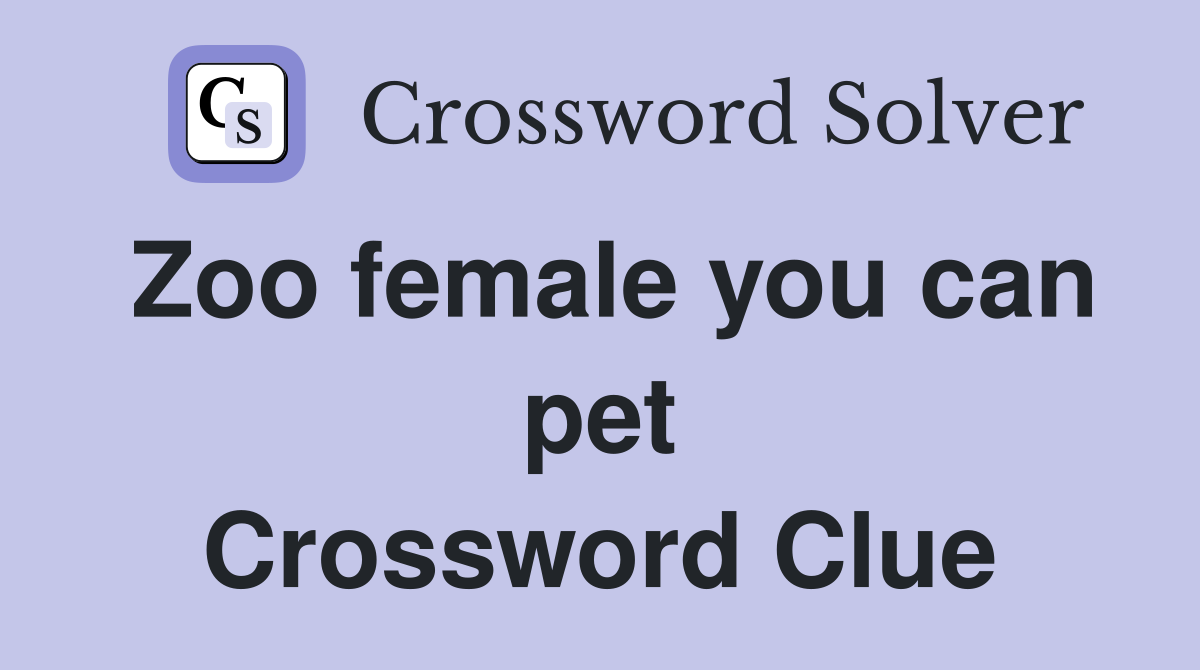 Zoo female you can pet Crossword Clue