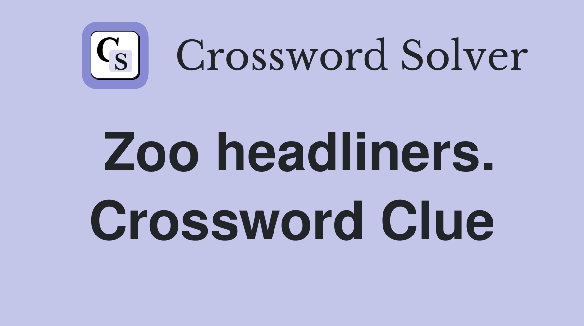 Zoo headliners. Crossword Clue