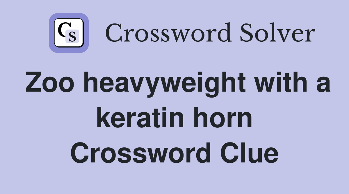 Zoo heavyweight with a keratin horn Crossword Clue