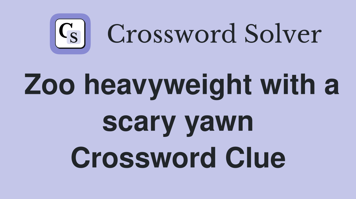 Zoo heavyweight with a scary yawn Crossword Clue
