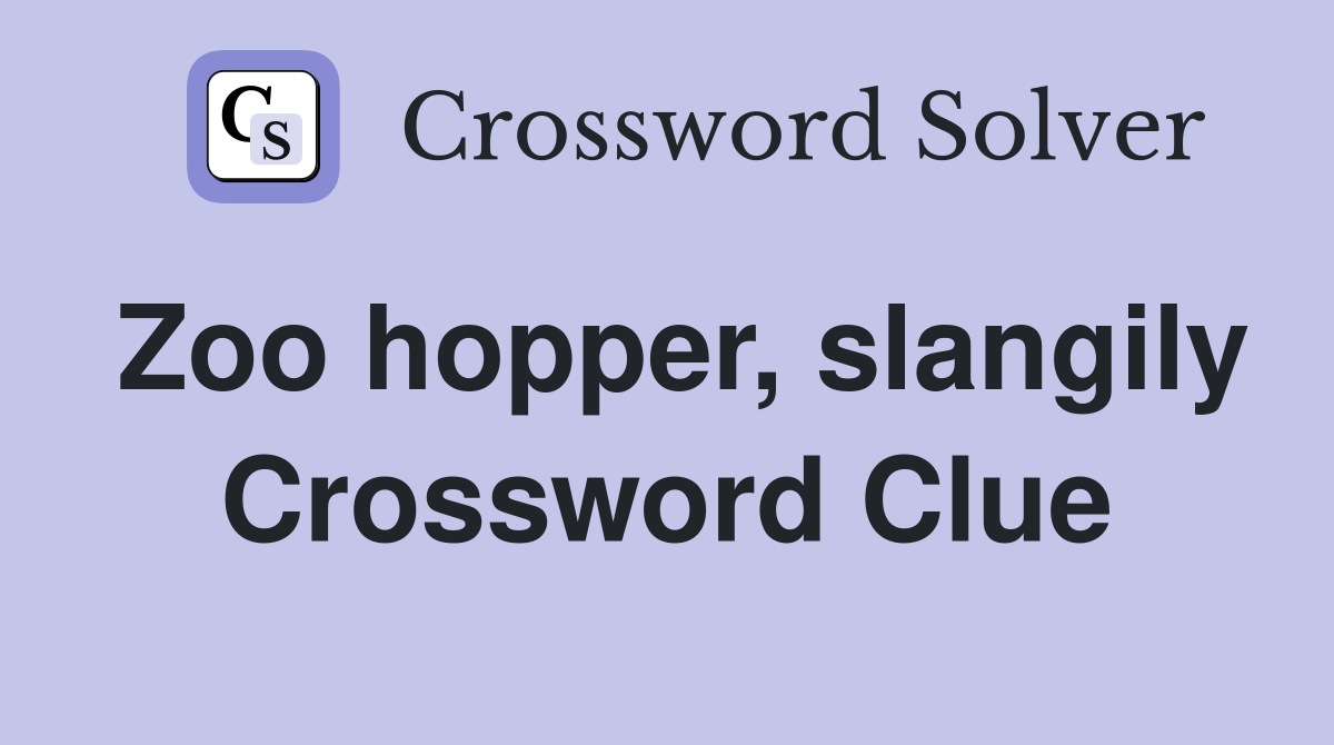 Zoo hopper, slangily Crossword Clue
