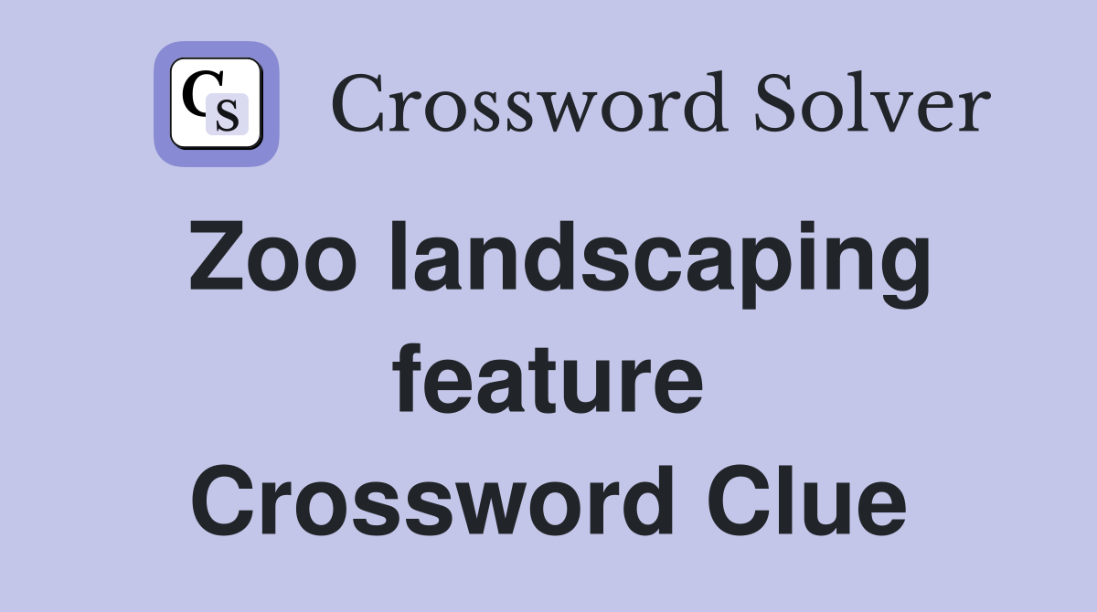 Zoo landscaping feature Crossword Clue