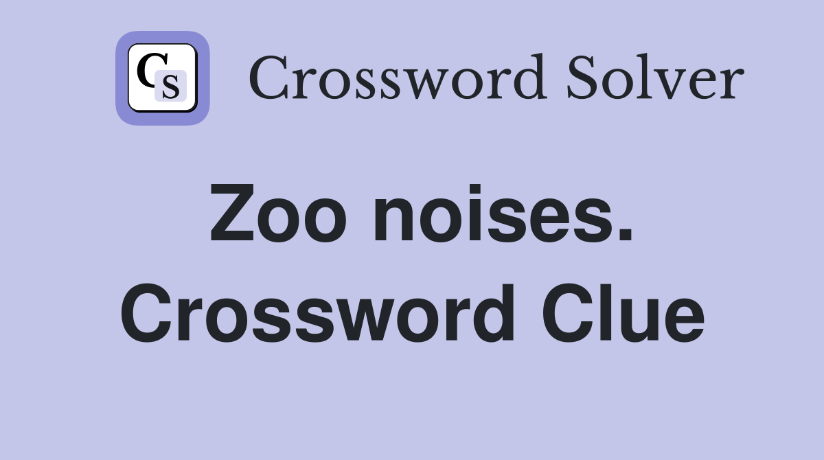 Zoo noises. Crossword Clue