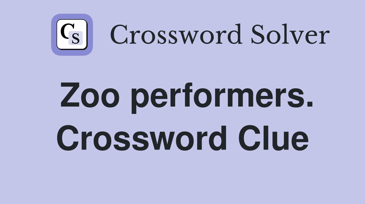 Zoo performers. Crossword Clue