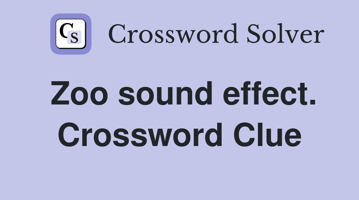 Zoo sound effect. Crossword Clue