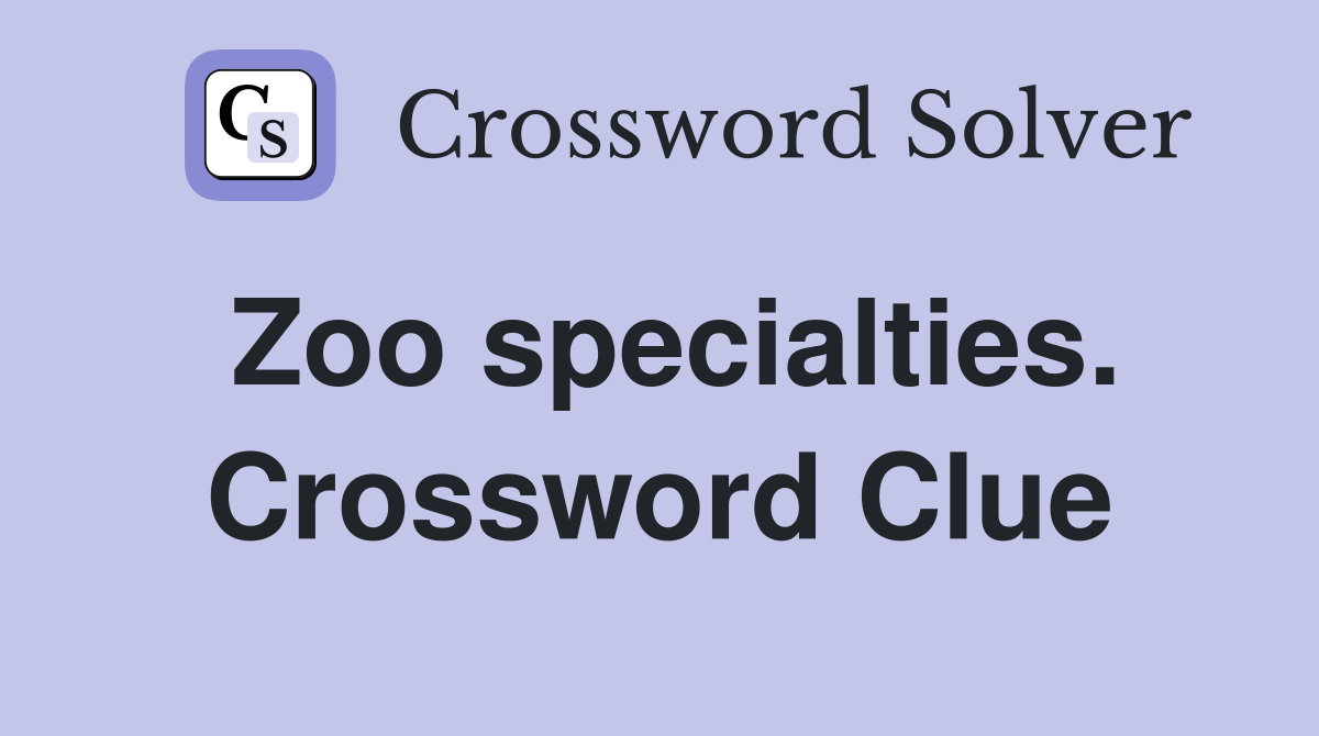 Zoo specialties. Crossword Clue