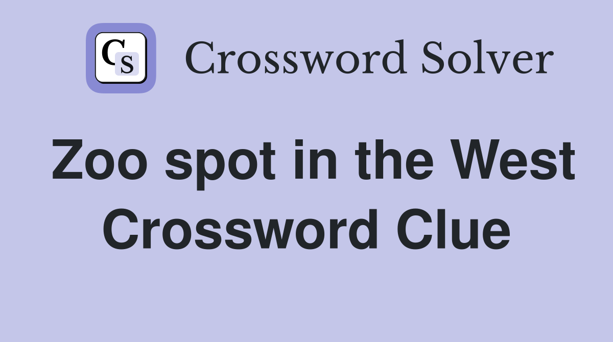 Zoo spot in the West Crossword Clue