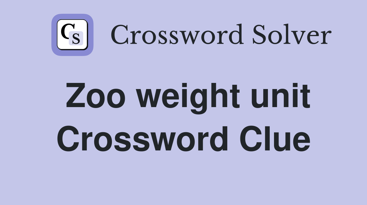 Zoo weight unit Crossword Clue