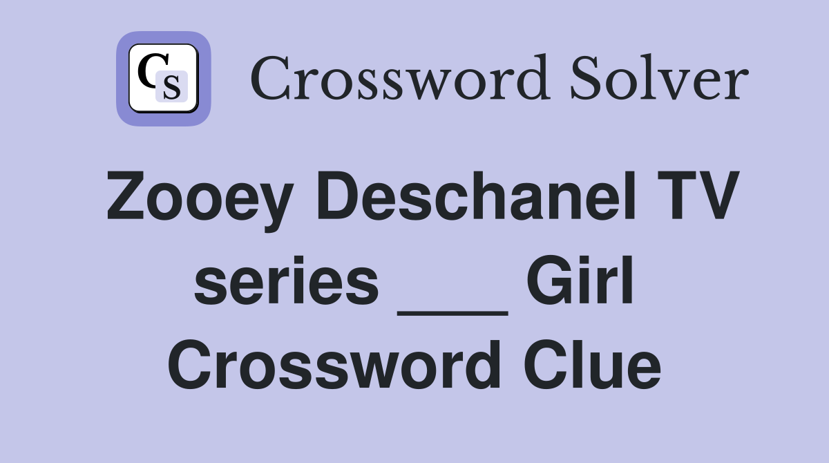 Zooey Deschanel TV series ___ Girl Crossword Clue