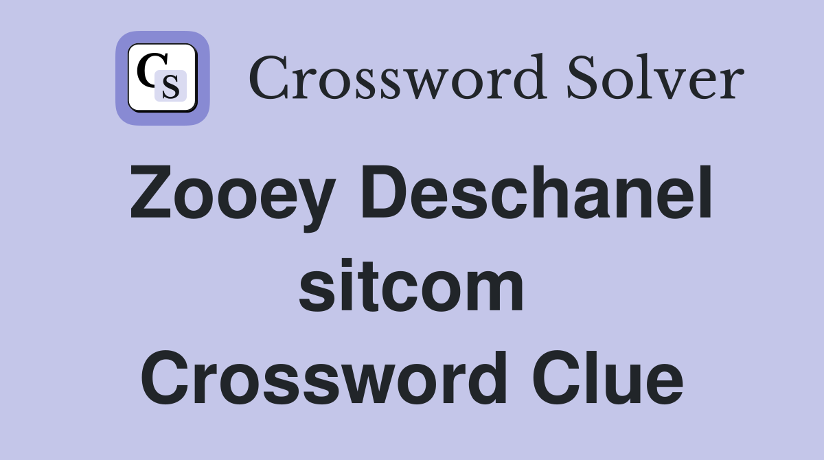 Zooey Deschanel sitcom Crossword Clue