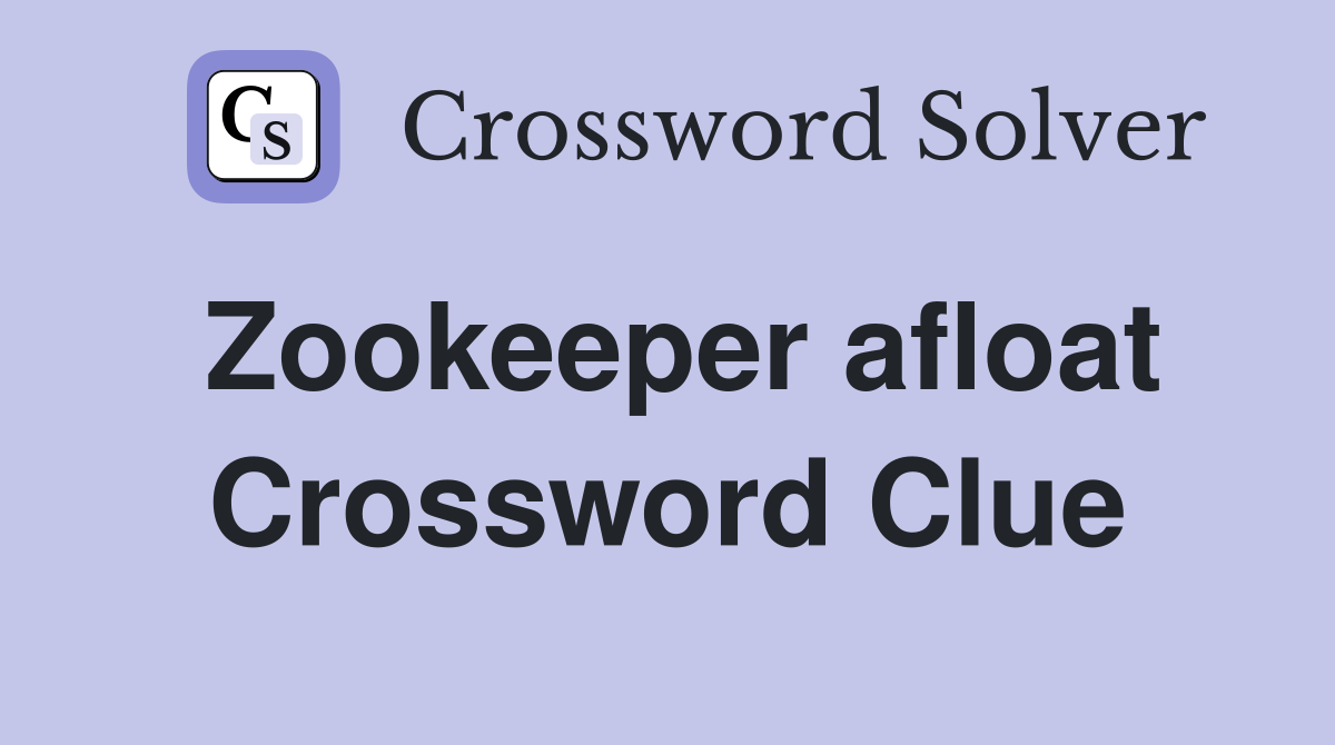 Zookeeper afloat Crossword Clue