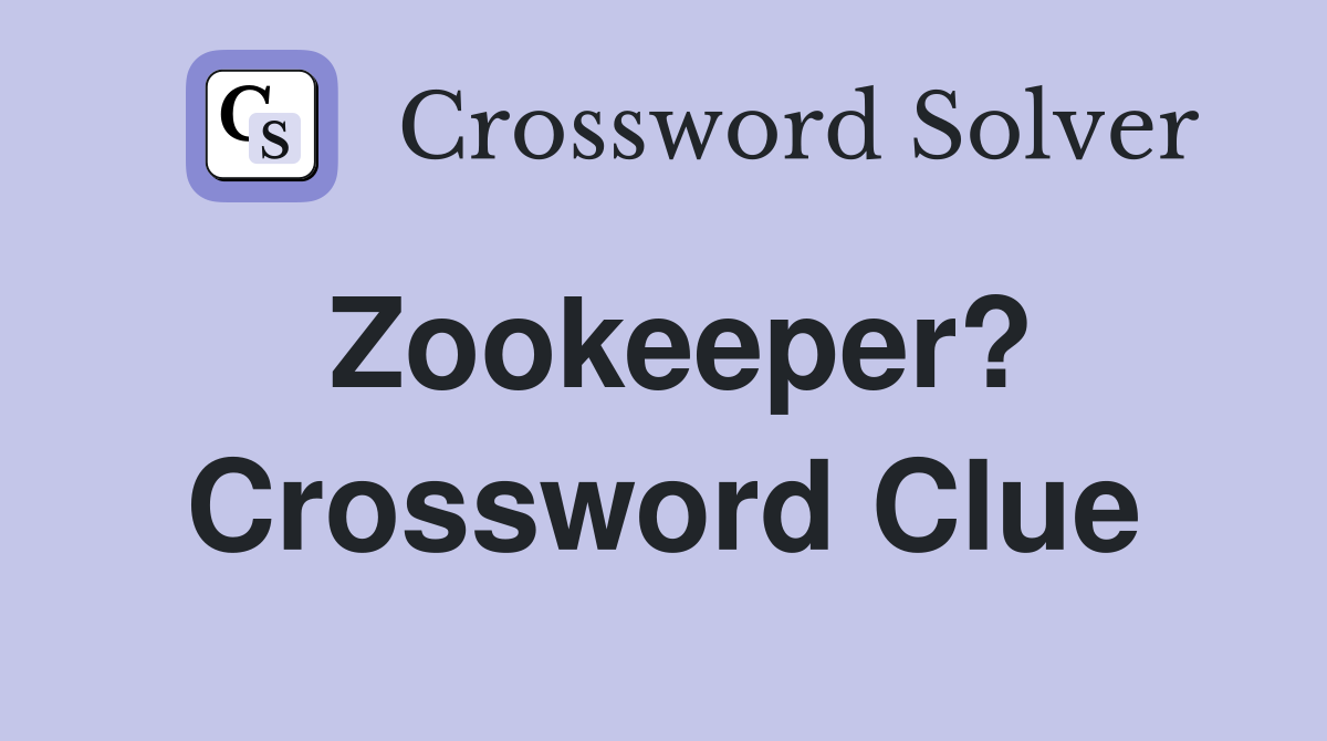 Zookeeper? Crossword Clue