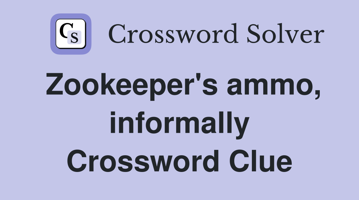 Zookeeper's ammo, informally Crossword Clue