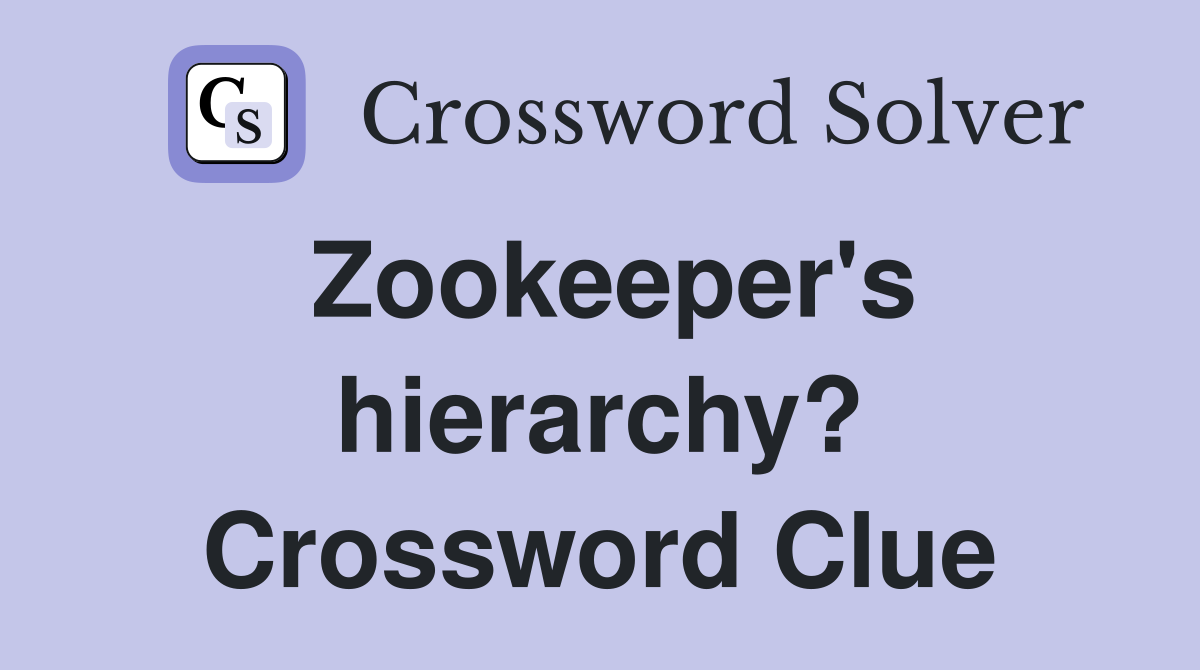 Zookeeper's hierarchy? Crossword Clue