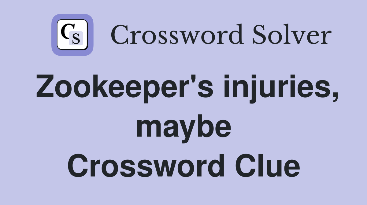 Zookeeper's injuries, maybe Crossword Clue
