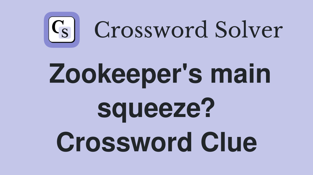 Zookeeper's main squeeze? Crossword Clue
