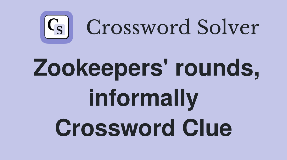 Zookeepers' rounds, informally Crossword Clue