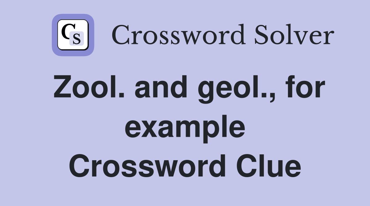Zool. and geol., for example Crossword Clue