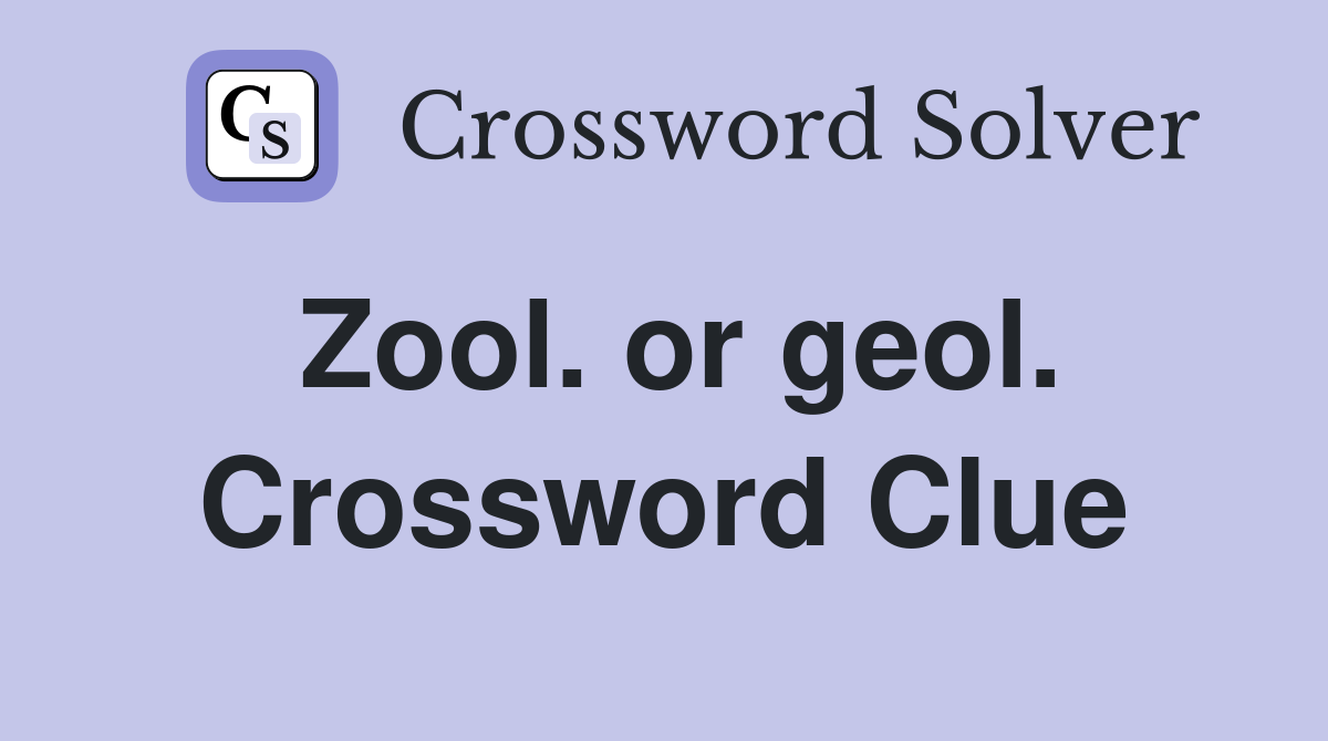 Zool. or geol. Crossword Clue
