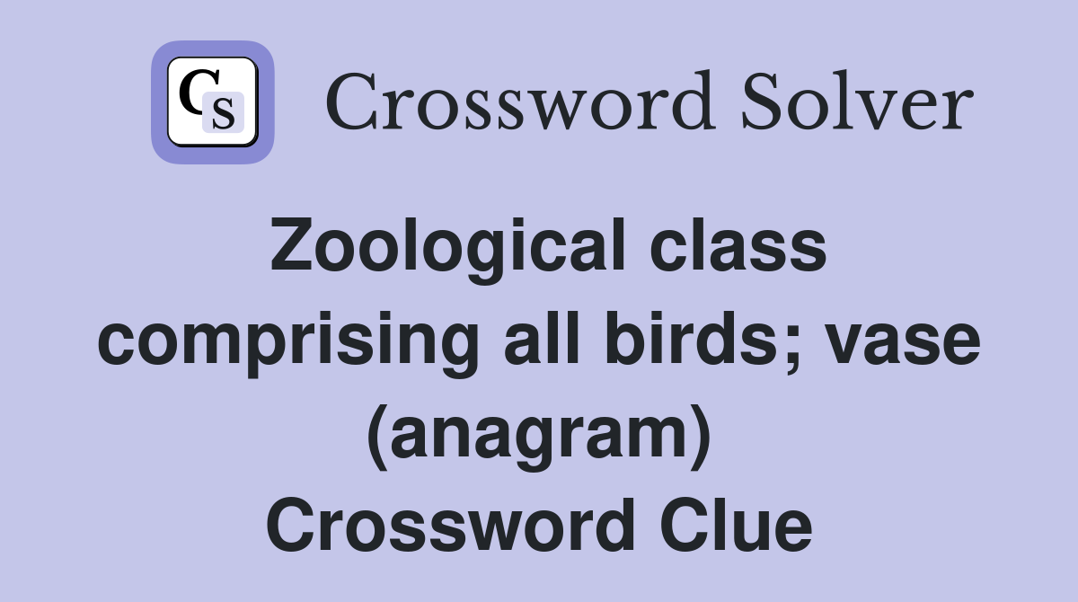 Zoological class comprising all birds; vase (anagram) Crossword Clue