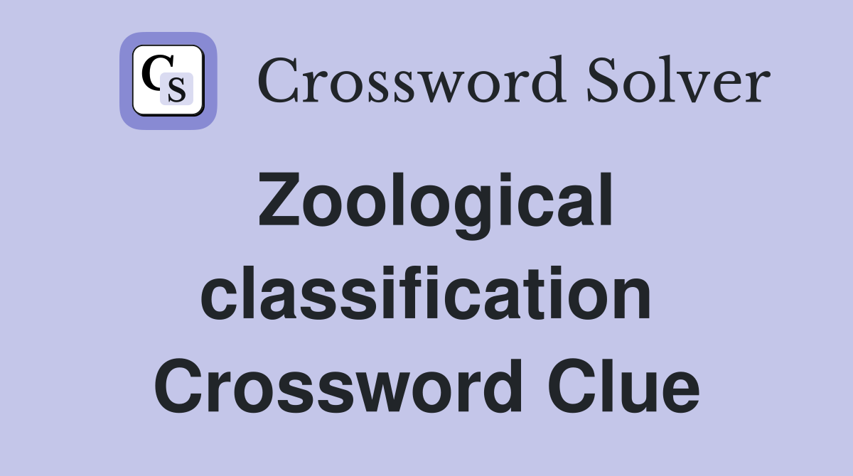 Zoological classification Crossword Clue