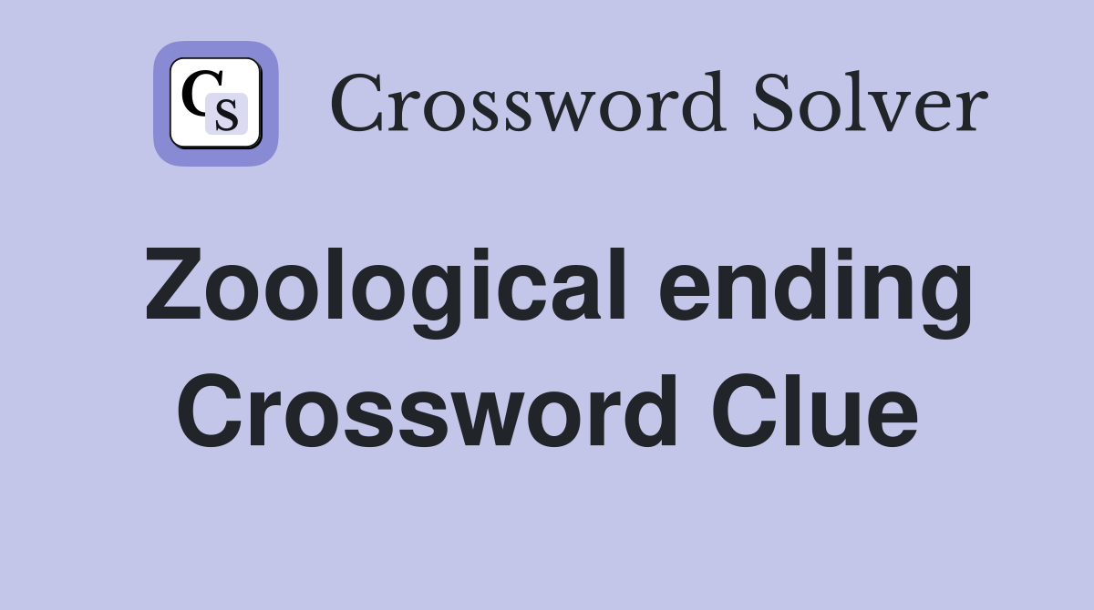 Zoological ending Crossword Clue
