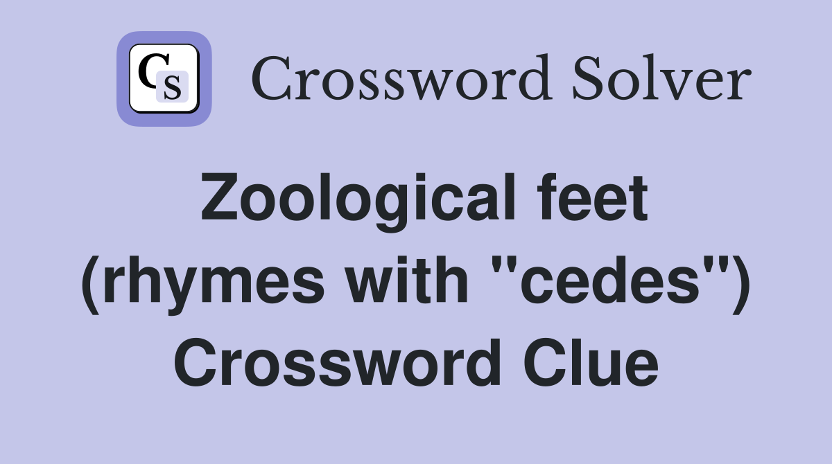 Zoological feet (rhymes with "cedes") Crossword Clue