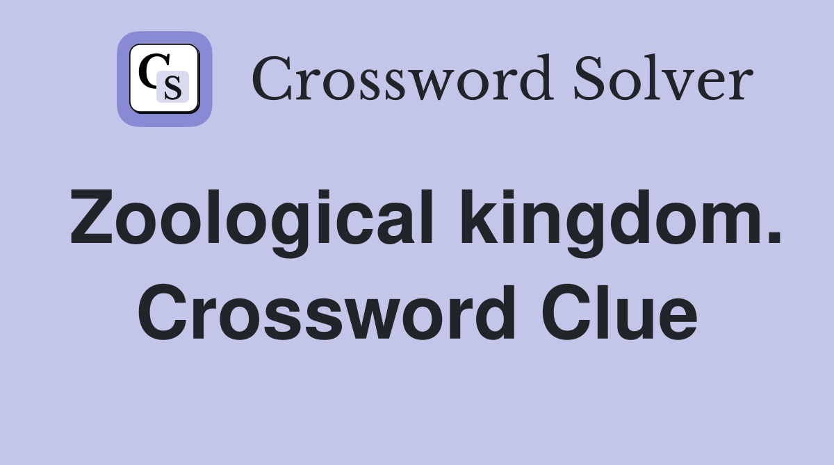 Zoological kingdom. Crossword Clue