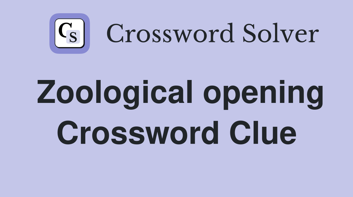 Zoological opening Crossword Clue