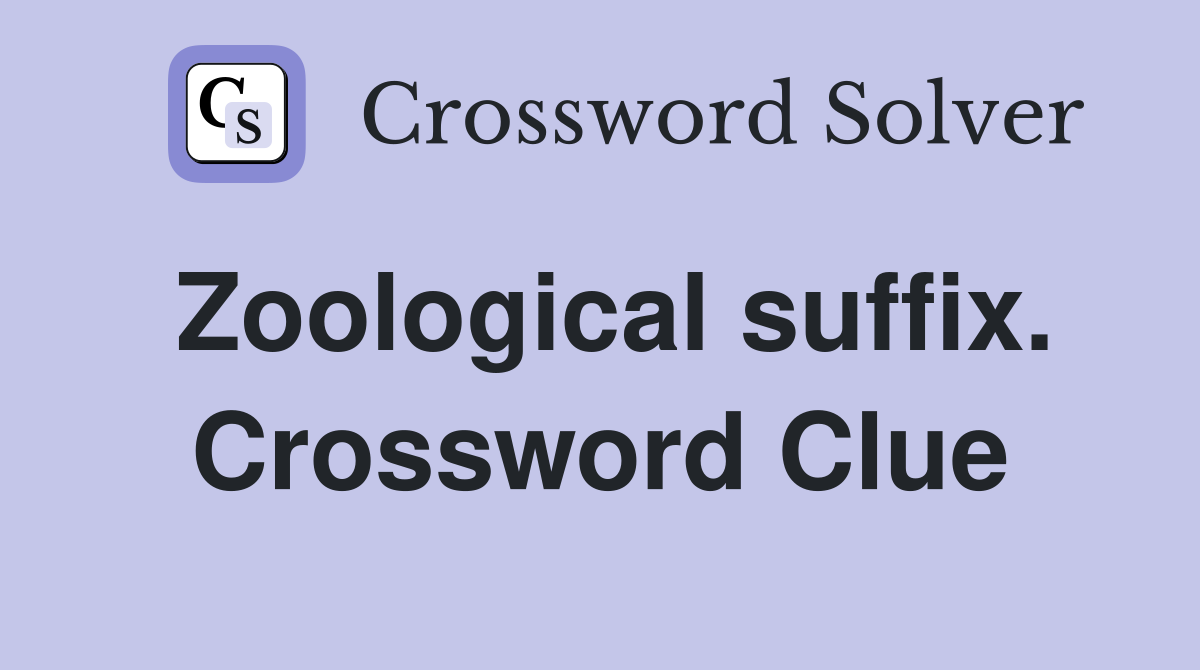 Zoological suffix. Crossword Clue