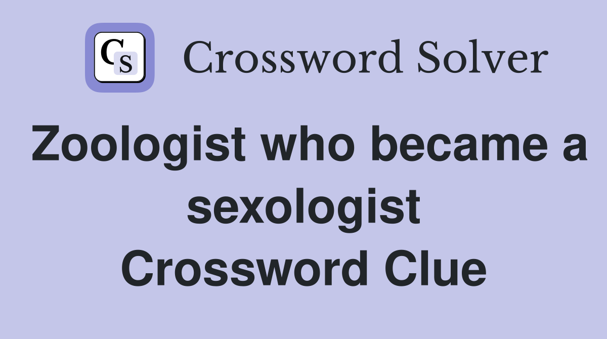 Zoologist who became a sexologist Crossword Clue