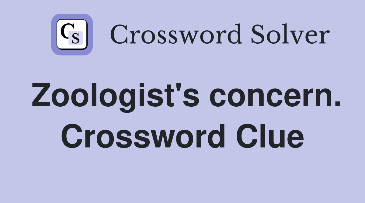 Zoologist's concern. Crossword Clue