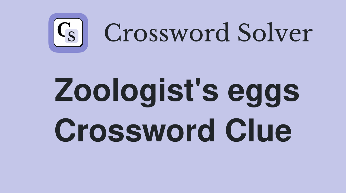 Zoologist's eggs Crossword Clue