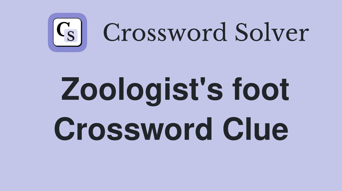 Zoologist's foot Crossword Clue