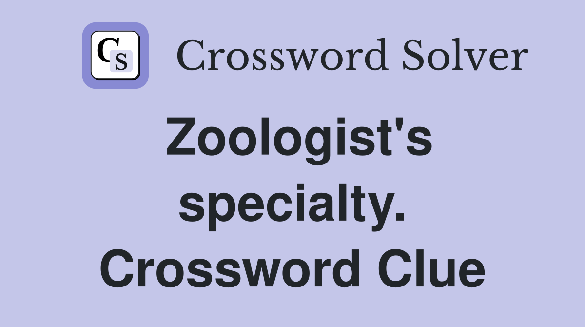 Zoologist's specialty. Crossword Clue